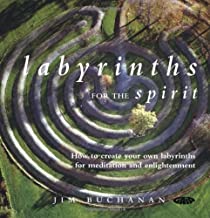 Labyrinths for the Spirit: How to Create Your Own Labyrinths for Meditation and Enlightenment