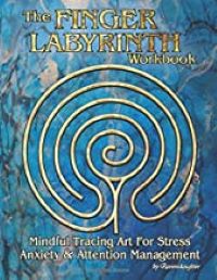 The Finger Labyrinth Workbook: Mindful Tracing Art for Stress, Anxiety and Attention Management by Ravensdaughter