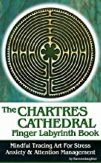 The Chartres Cathedral Finger Labyrinth Workbook: Mindful Tracing Art for Stress, Anxiety and Attention Management by Ravensdaughter