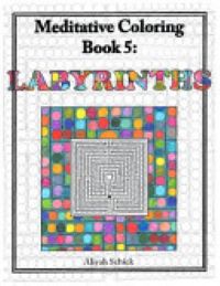 Labyrinths: Meditative Coloring Book 5 by Aliyah Schick