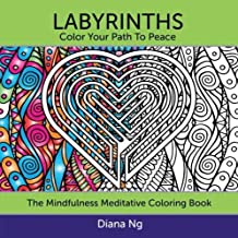 Labyrinths: Color Your Path to Peace: The Mindfulness Meditative Coloring Book by Diana Ng